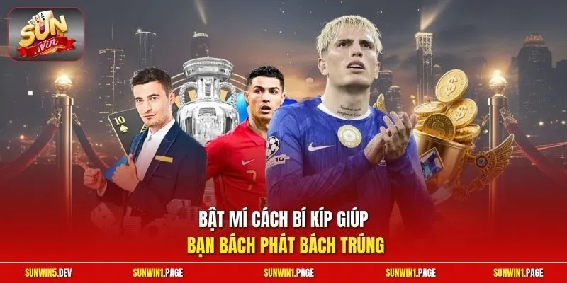 Bật mí cách bí kíp giúp bạn bách phát bách trúng