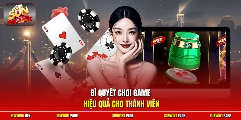 Bí quyết chơi game hiệu quả cho thành viên