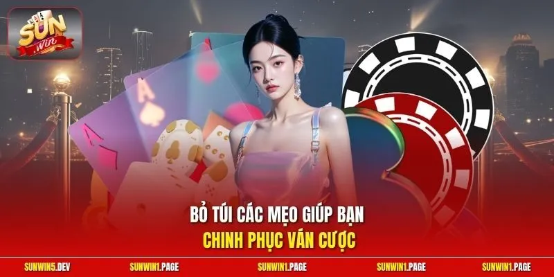 Bỏ túi các mẹo giúp bạn chinh phục ván cược
