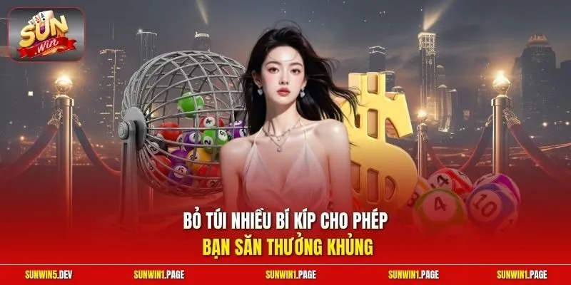 Bỏ túi nhiều bí kíp cho phép bạn săn thưởng khủng