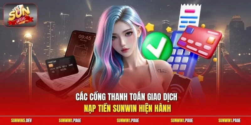 Các cổng thanh toán giao dịch nạp tiền Sunwin hiện hành