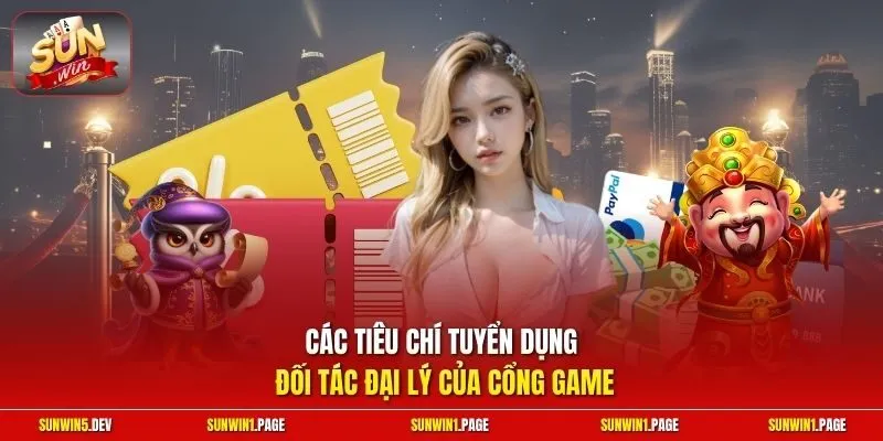 Các tiêu chí tuyển dụng đối tác đại lý của cổng game