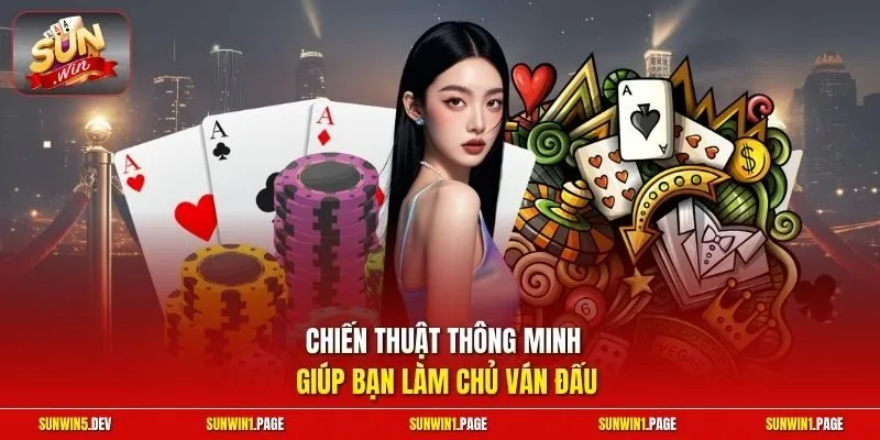 Chiến thuật thông minh giúp bạn làm chủ ván đấu