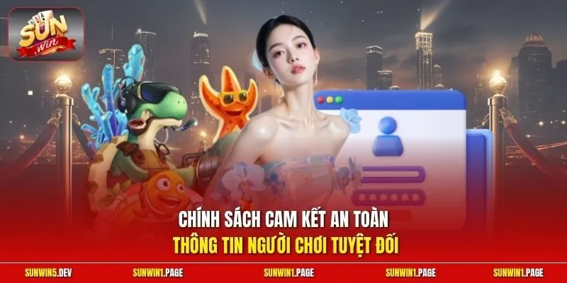 Chính sách cam kết an toàn thông tin người chơi tuyệt đối