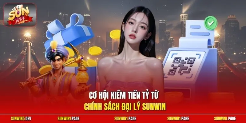 Cơ hội kiếm tiền tỷ từ chính sách đại lý Sunwin