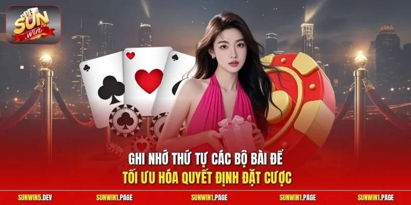 Ghi nhớ thứ tự các bộ bài để tối ưu hóa quyết định đặt cược