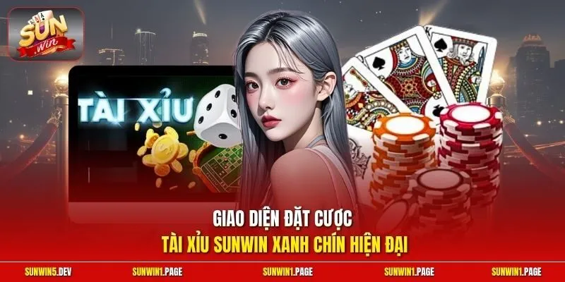 Giao diện đặt cược tài xỉu Sunwin xanh chín hiện đại
