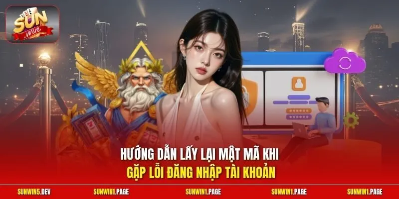 Hướng dẫn lấy lại mật mã khi gặp lỗi đăng nhập tài khoản