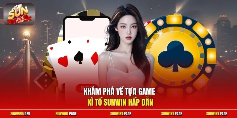 Khám phá về tựa game Xì Tố Sunwin hấp dẫn