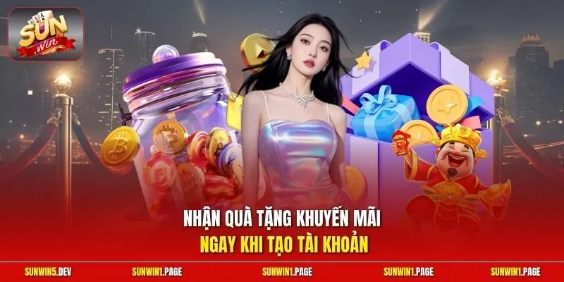 Nhận quà tặng khuyến mãi ngay khi tạo tài khoản