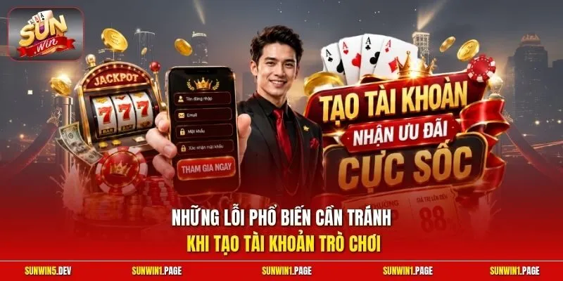 Những lỗi phổ biến cần tránh khi tạo tài khoản trò chơi