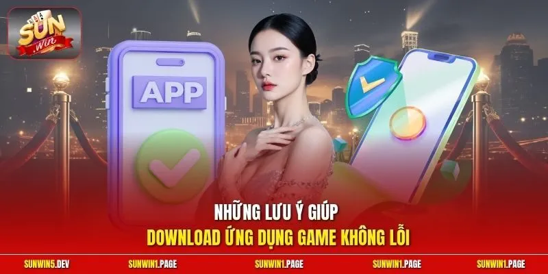 Những lưu ý giúp download ứng dụng game không lỗi