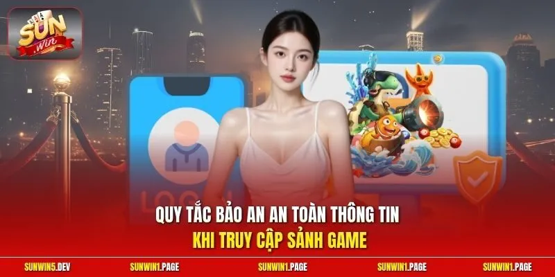 Quy tắc bảo an an toàn thông tin khi truy cập sảnh game