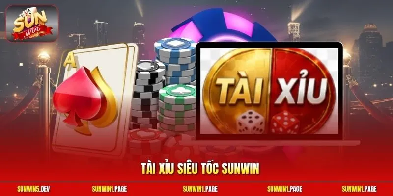 Tài Xỉu Siêu tốc Sunwin