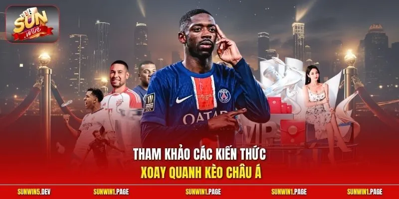 Tham khảo các kiến thức xoay quanh kèo châu Á