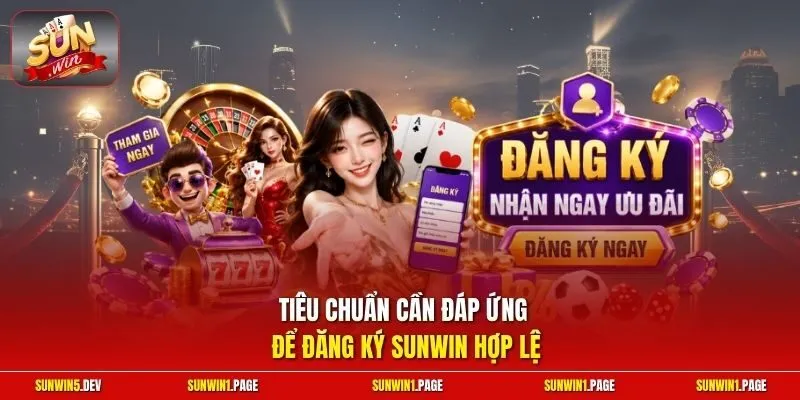 Tiêu chuẩn cần đáp ứng để đăng ký Sunwin hợp lệ