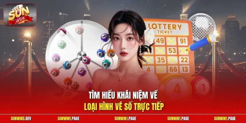 Tìm hiểu khái niệm về loại hình vé số trực tiếp